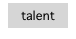 talent